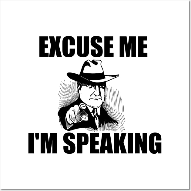 Excuse Me I'm Speaking Wall Art by hldesign